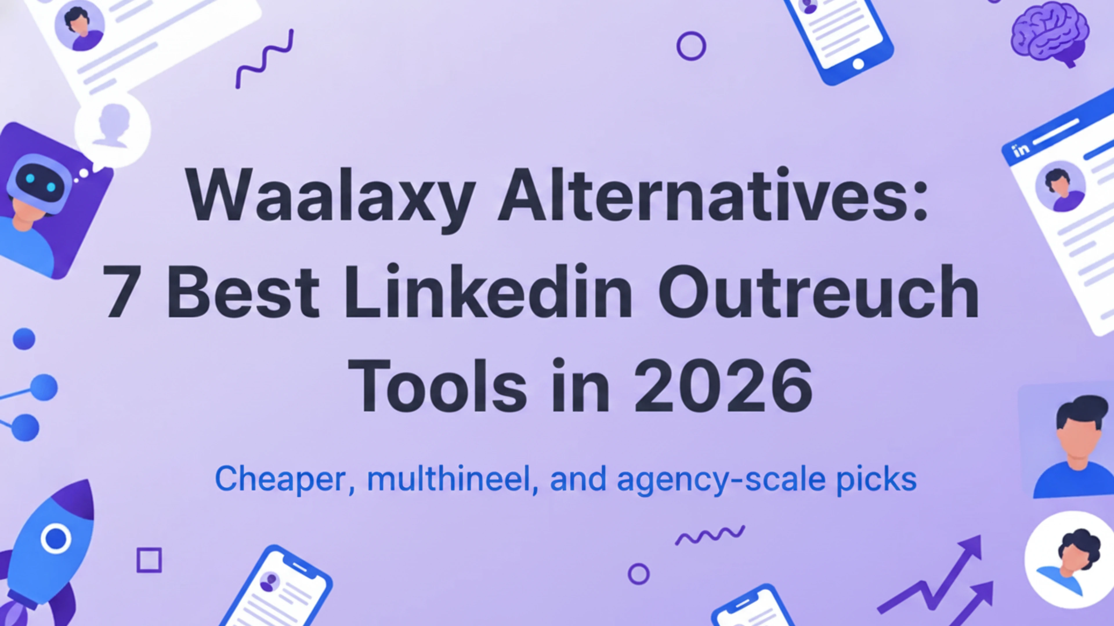 Waalaxy alternatives: 7 best LinkedIn outreach tools (2026)